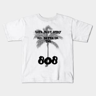 Life stay mo' betta in the 808 Kids T-Shirt